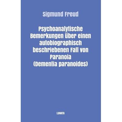 Sigmund Freud gesammelte Werke / Psychoanalytische Bemerkungen über einen autobiographisch beschriebenen Fall von Paranoia (Dementia Paranoides),