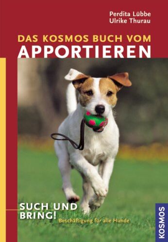 Perdita Lübbe-Scheuermann - Das Kosmos Buch vom Apportieren: Such und Bring! - Preis vom 09.10.2026 07:28:09 h