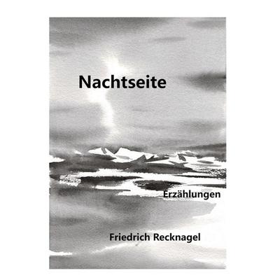 Nachtseite, Gebundene Ausgabe von Friedrich Recknagel, BoD – Books on Demand, 978-3-7693-7879-5