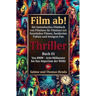 Film ab! – Genrebücher / Film ab! – Thriller – Buch 01 – Von 8MM – Acht Millimeter bis Das Imperium der Wölfe, Taschenbuch von Sabine und Thomas