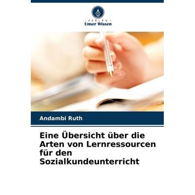 Eine Übersicht über die Arten von Lernressourcen für den Sozialkundeunterricht, Taschenbuch von Andambi Ruth, Verlag Unser Wissen, 978-620-3-30428-2