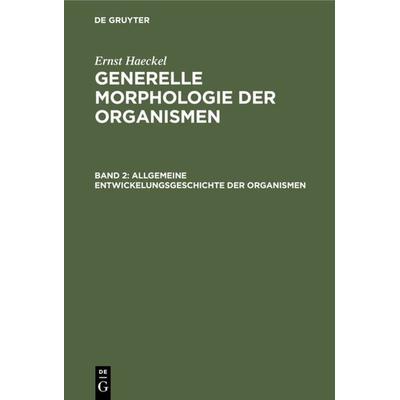 Allgemeine Entwickelungsgeschichte der Organismen, Gebundene Ausgabe von Ernst Haeckel, De Gruyter, 978-3-11-105496-4