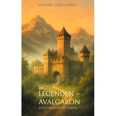 Die Legenden von Avalgaron, Taschenbuch von Michael Sagenhorn, BoD – Books on Demand, 978-3-695-14448-8