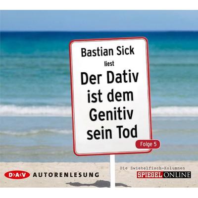 Der Dativ ist dem Genitiv sein Tod. Folge 5. Die Zwiebelfisch-Kolumnen - Bastian Sick, CD, 9783862312733