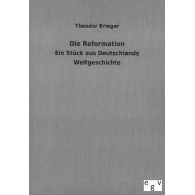 Die Reformation, Taschenbuch von Theodor Brieger, Salzwasser, 978-3-7340-0027-0