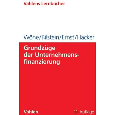 Grundzüge der Unternehmensfinanzierung, Taschenbuch von Günter Wöhe,Jürgen Bilstein,Dietmar Ernst,Joachim Häcker, Vahlen, Franz