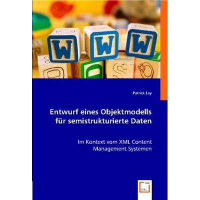 Lay, P: Entwurf eines Objektmodells für semistrukturierte Da, Taschenbuch von Patrick Lay, VDM, 978-3-8364-9392-5