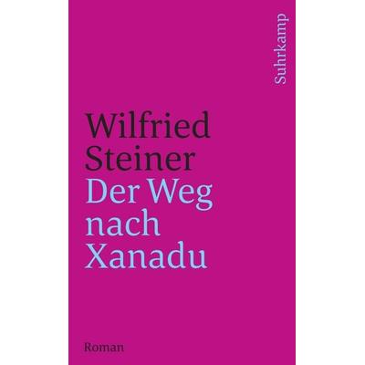 Der Weg nach Xanadu, Taschenbuch von Wilfried Steiner, Suhrkamp, 978-3-518-45709-2