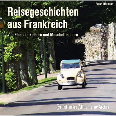 Reisegeschichten aus Frankreich - Frankfurter Allgemeine Archiv + Rights Management, Audio, 9783898435338