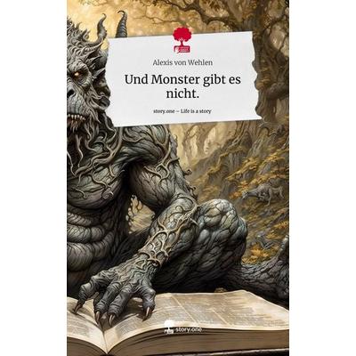 Und Monster gibt es nicht.. Life is a Story - story.one, Gebundene Ausgabe von Alexis Wehlen, Story.one publishing, 978-3-7115-0542-2