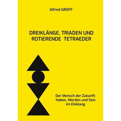 Dreiklänge, Triaden und rotierende Tetraeder, Taschenbuch von Alfred Groff, BoD – Books on Demand, 978-3-7557-2791-0