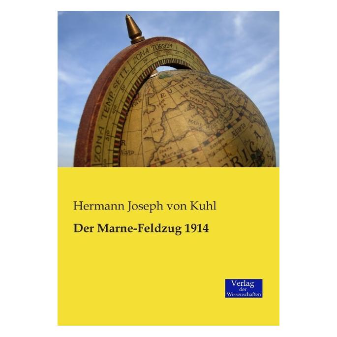 Verlag der Wissenschaften Der Marne-Feldzug 1914 (Deutsch, Softcover, Hermann Joseph von Kuhl, Hermann von Kuhl) (55559328)
