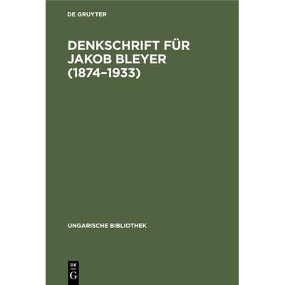 Denkschrift für Jakob Bleyer (1874–1933), Gebundene Ausgabe von , De Gruyter, 978-3-11-129235-9