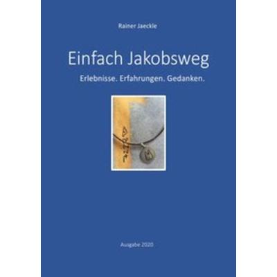 Einfach Jakobsweg, Taschenbuch von Rainer Jäckle, Epubli, 978-3-7529-3809-8