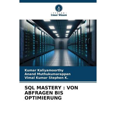 Sql Mastery : von Abfragen Bis Optimierung, Taschenbuch von Kumar Kaliyamoorthy,Anand Muthukumarappan,Vimal Kumar Stephen K., Verlag Unser Wissen,