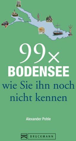 Alexander Pohle - Reiseführer Bodensee: 99x Bodensee wie Sie ihn noch nicht kennen. Weniger als 111 Orte, dafür mit Highlights rund um das Dreiländereck, mit Lindau, Bregenz, Konstanz und der Blumeninsel Mainau - Preis vom 01.10.2026 17:08:56 h