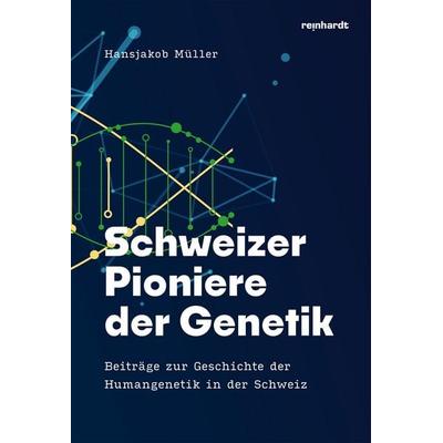 Schweizer Pioniere der Genetik, Gebundene Ausgabe von Müller Hansjakob, Reinhardt, Friedrich, 978-3-7245-2868-5