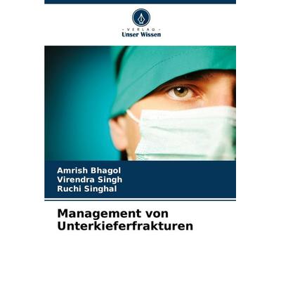 Management von Unterkieferfrakturen, Taschenbuch von Amrish Bhagol,Virendra Singh,Ruchi Singhal, Verlag Unser Wissen, 978-620-7-69539-3