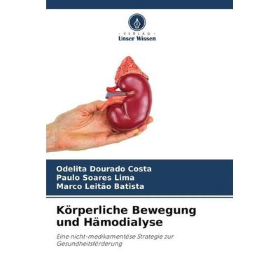 Körperliche Bewegung und Hämodialyse, Taschenbuch von Odelita Dourado Costa,Paulo Soares Lima,Marco Leitão Batista, Verlag Unser Wissen,
