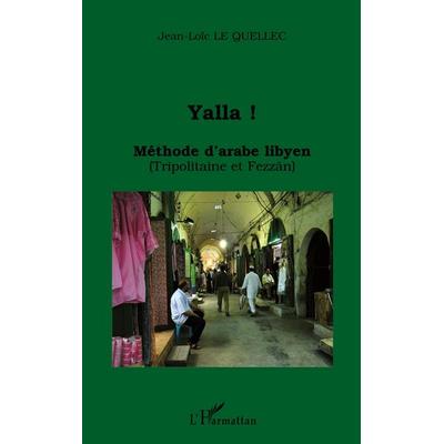 Yalla ! Méthode d'arabe libyen, Taschenbuch von Jean-Loïc Le Quellec, Harmattan, 978-2-7475-5230-1
