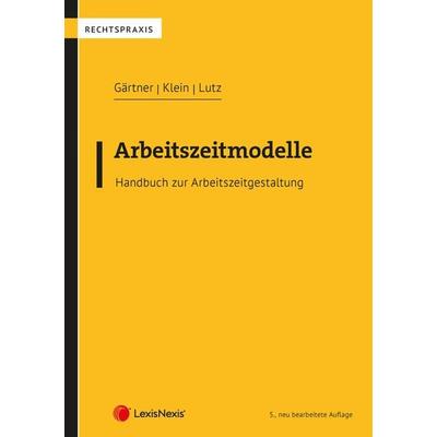 Arbeitszeitmodelle, Taschenbuch von Johannes Gärtner,Christoph Klein,Doris Lutz, LexisNexis Verlag ARD ORAC GmbH, 978-3-7007-8864-5