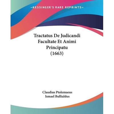 Tractatus De Judicandi Facultate Et Animi Principatu (1663), Taschenbuch von Claudius Ptolemaeus,Ismael Bullialdus, Kessinger Publishing, LLC,