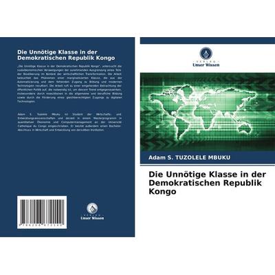 Die Unnötige Klasse in der Demokratischen Republik Kongo, Taschenbuch von Adam S. Tuzolele Mbuku, Verlag Unser Wissen, 978-620-8-67214-0