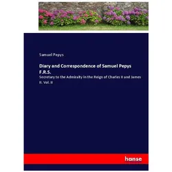 Diary and Correspondence of Samuel Pepys F.R.S., Belletristik von Samuel Pepys