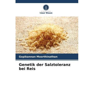 Genetik der Salztoleranz bei Reis, Taschenbuch von Gopikannan Moorthinathan, Verlag Unser Wissen, 978-620-5-18310-6