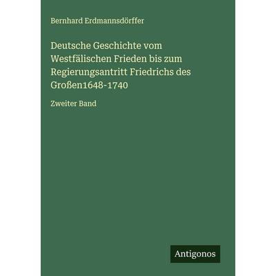 Deutsche Geschichte vom Westfälischen Frieden bis zum Regierungsantritt Friedrichs des Großen1648-1740, Gebundene Ausgabe von Bernhard