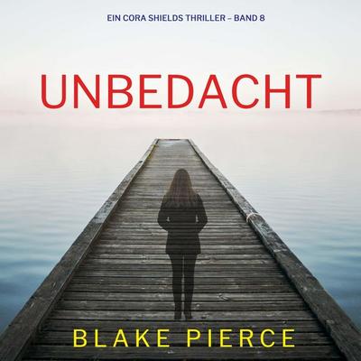 Unbedacht (Ein Cora Shields Thriller – Band 8) - Blake Pierce, Audio, 9798341596702
