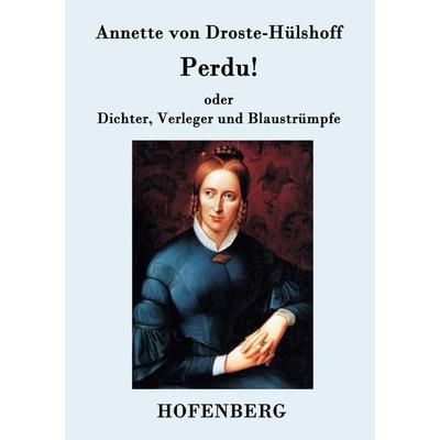 Perdu! oder Dichter, Verleger und Blaustrümpfe, Taschenbuch von Annette von Droste-Hülshoff, Hofenberg, 978-3-8430-9394-1