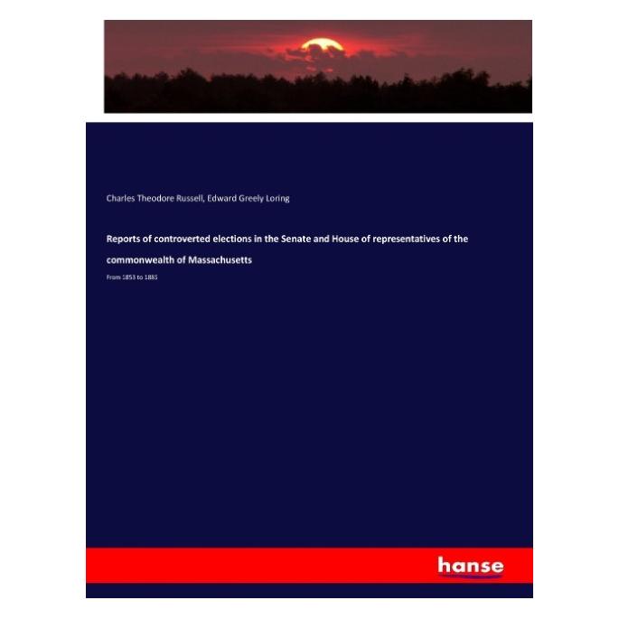 Hansebooks Reports of controverted elections in the Senate and House of representatives of the commonwealth of (Englisch, Softcover, Charles Theodore Russell, Edward Greely Loring) (57141258)