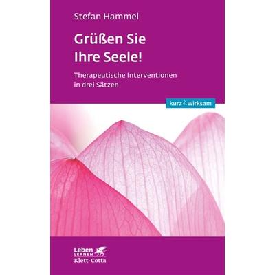 Grüßen Sie Ihre Seele! (Leben lernen: kurz & wirksam), Taschenbuch von Stefan Hammel, Klett Cotta, 978-3-608-89187-4