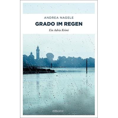 Grado im Regen, Taschenbuch von Andrea Nagele, Emons Verlag, 978-3-95451-785-5