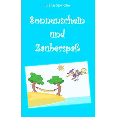Sonnenschein und Zauberspaß, Taschenbuch von Liane Spindler, BoD – Books on Demand, 978-3-7528-8771-6