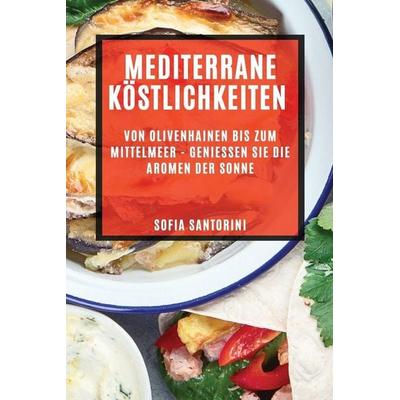 Mediterrane Köstlichkeiten, Taschenbuch von Sofia Santorini, ¿¿¿¿¿, 978-1-78381-610-1