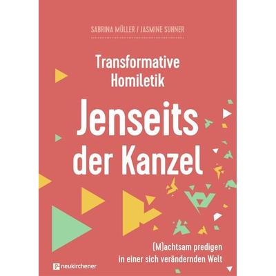 Transformative Homiletik - Jenseits der Kanzel, Gebundene Ausgabe von Sabrina Müller,Jasmine Suhner, Neukirchener Verlagsgesellschaft,