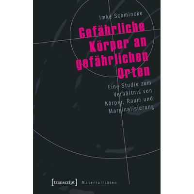 Gefährliche Körper an gefährlichen Orten, Taschenbuch von Imke Schmincke, Transcript, 978-3-8376-1115-1