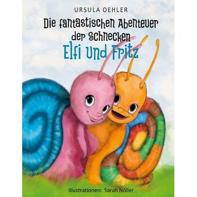 Die fantastischen Abenteuer der Schnecken Elfi und Fritz, Gebundene Ausgabe von Ursula Oehler, BoD – Books on Demand, 978-3-7519-4335-2