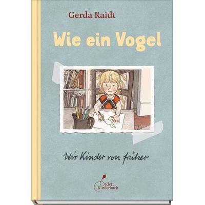 Wie ein Vogel, Gebundene Ausgabe von Gerda Raidt, Klett Kinderbuch, 978-3-95470-298-5
