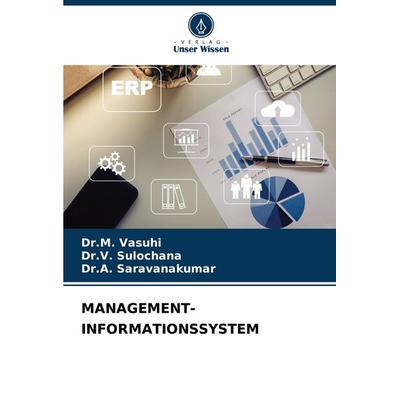 Management-Informationssystem, Taschenbuch von M. Vasuhi,V. Sulochana,A. Saravanakumar, Verlag Unser Wissen, 978-620-7-87864-2