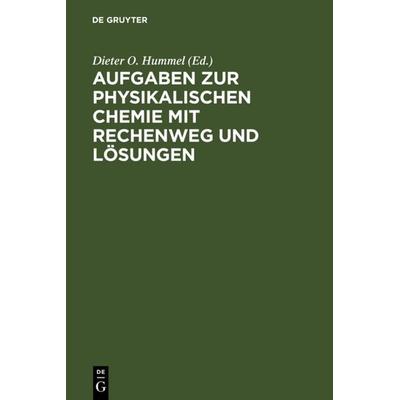 Aufgaben zur Physikalischen Chemie mit Rechenweg und Lösungen, Gebundene Ausgabe von , De Gruyter, 978-3-11-011988-6