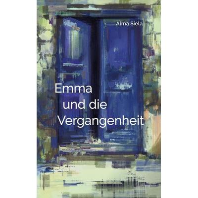 Emma und die Vergangenheit, Taschenbuch von Alma Siela, Alma Siela, 978-3-9828437-1-1