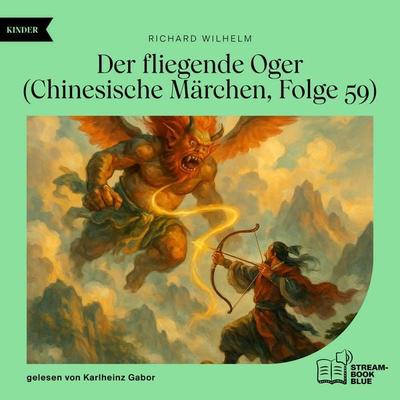 Der fliegende Oger (Chinesische Märchen, Folge 59) - Richard Wilhelm, Audio, 9783711936127