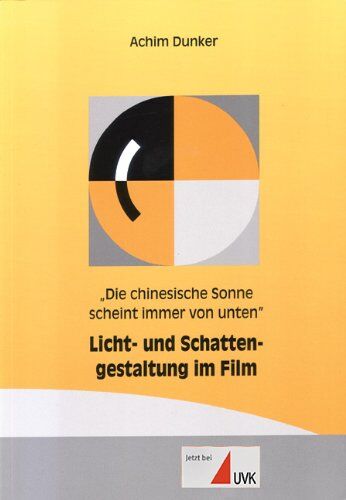 Achim Dunker - 'Die chinesische Sonne scheint immer von unten'. Licht- und Schattengestaltung im Film - Preis vom 17.10.2026 19:25:27 h