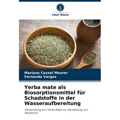 Yerba mate als Biosorptionsmittel für Schadstoffe in der Wasseraufbereitung, Taschenbuch von Mariana Cassel Meurer,Fernanda Vargas, Verlag Unser