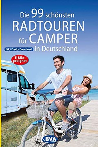 BVA BikeMedia GmbH - Die 99 schönsten Radtouren für Camper in Deutschland (Die schönsten Radtouren und Radfernwege in Deutschland) - Preis vom 09.10.2026 07:28:09 h