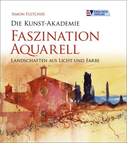 Simon Fletcher - Die Kunst-Akademie. Faszination Aquarell: Landschaften aus Licht und Farbe - Preis vom 13.10.2026 19:28:25 h