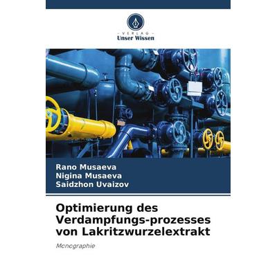 Optimierung des Verdampfungs-prozesses von Lakritzwurzelextrakt, Taschenbuch von Rano Musaeva,Nigina Musaeva,Saidzhon Uvaizov, Verlag Unser Wissen,